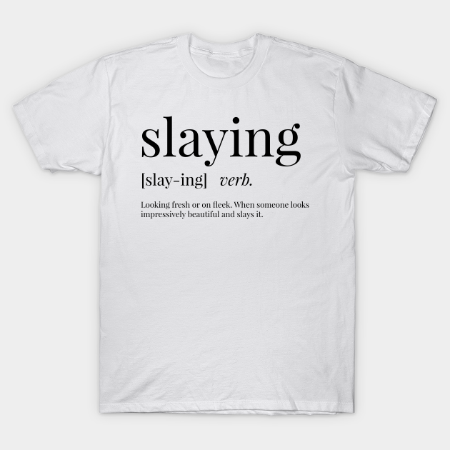 Slaying Definition Slaying TShirt TeePublic